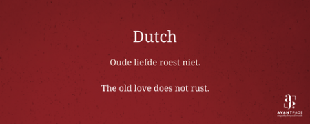 Translated phrase "the old love does not rust" from Dutch