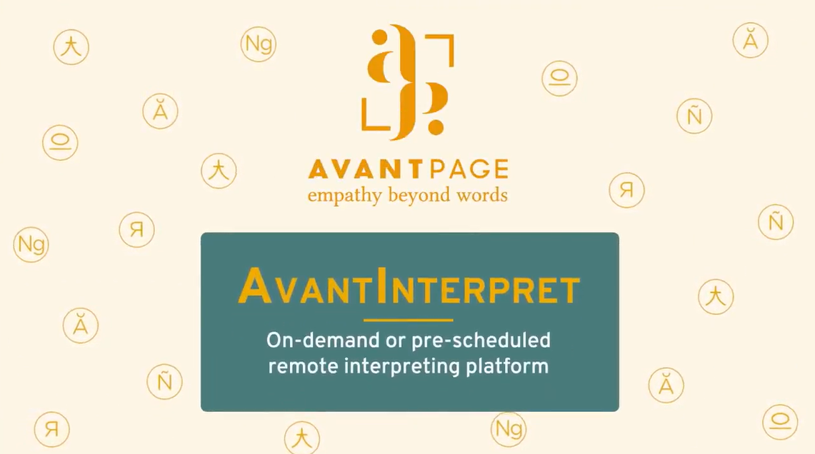 Screenshot from the video with Avantpage's logo reading Avantpage Empathy Beyond Words, followed by an intro text that reads "AvantInterpret On-demand or prescheduled remote interpreting platform" to introduce the interpreting services platform