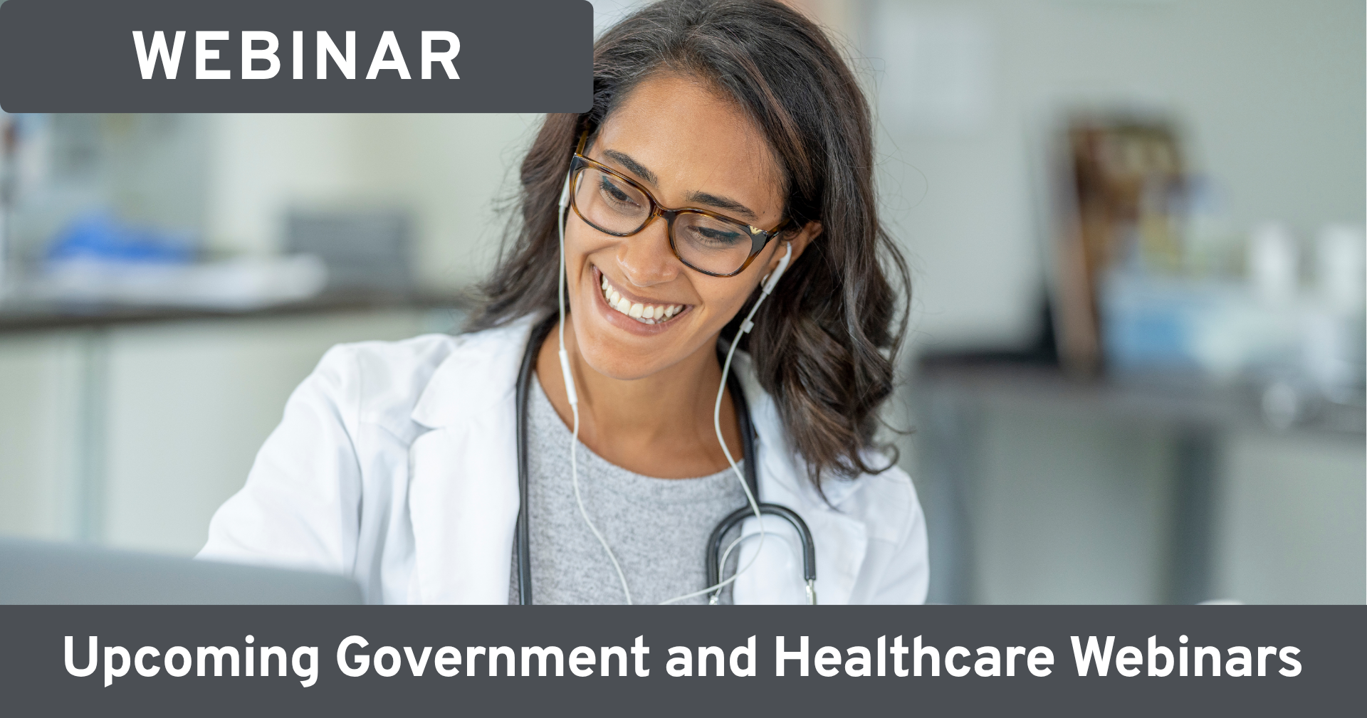 Smiling woman in a healthcare setting, standing confidently in front of medical equipment. Text on image reads: WEBINAR; Upcoming Government and Healthcare Webinars