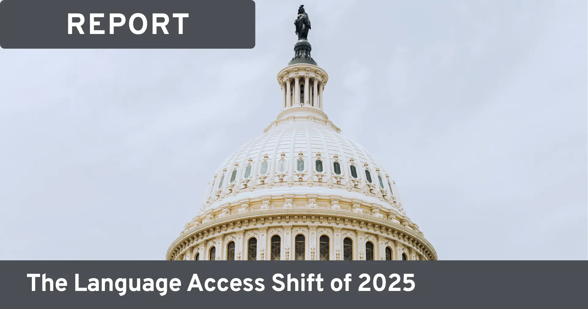 Image of a government building with text that reads a tag "report" and then "the language access shift of 2025"